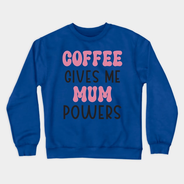 Coffee gives me mum power t-shirt design Crewneck Sweatshirt by Mehroo84